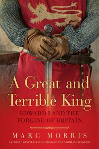 Cover image for A Great and Terrible King: Edward I and the Forging of Britain