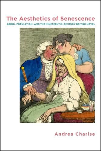 Cover image for The Aesthetics of Senescence: Aging, Population, and the Nineteenth-Century British Novel