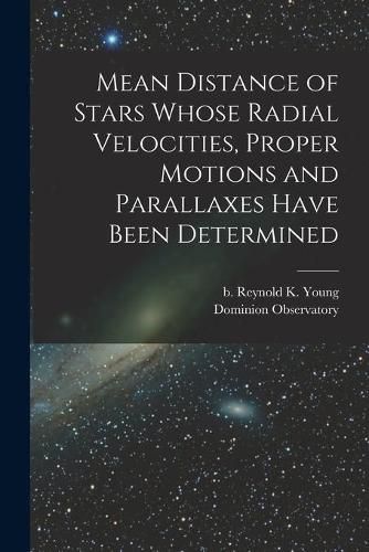 Mean Distance of Stars Whose Radial Velocities, Proper Motions and Parallaxes Have Been Determined [microform]