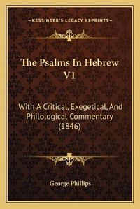 Cover image for The Psalms in Hebrew V1: With a Critical, Exegetical, and Philological Commentary (1846)