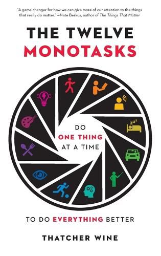 Cover image for The Twelve Monotasks: Do One Thing at a Time to Do Everything Better