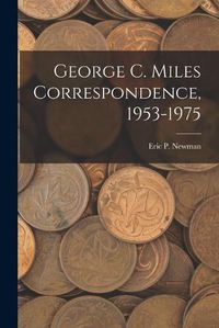 Cover image for George C. Miles Correspondence, 1953-1975