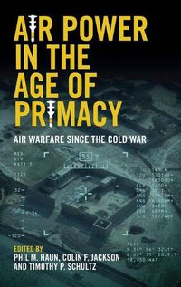Cover image for Air Power in the Age of Primacy: Air Warfare since the Cold War