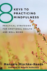 Cover image for 8 Keys to Practicing Mindfulness: Practical Strategies for Emotional Health and Well-being