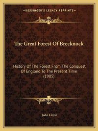 Cover image for The Great Forest of Brecknock: History of the Forest from the Conquest of England to the Present Time (1905)