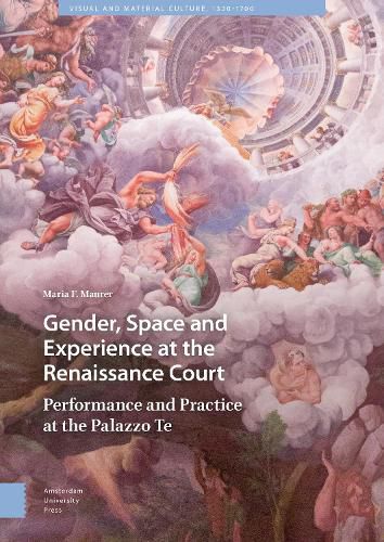 Cover image for Gender, Space and Experience at the Renaissance Court: Performance and Practice at the Palazzo Te