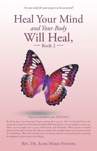 Heal Your Mind and Your Body Will Heal, Book 2: Prayers to transform your FEELINGS