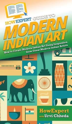 HowExpert Guide to Modern Indian Art: How to Create Modern Indian Art Using Inspiration from Great Modern Indian Artists