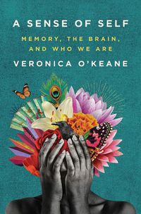 Cover image for A Sense of Self: Memory, the Brain, and Who We Are