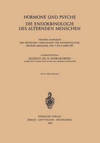 Cover image for Hormone Und Psyche Die Endokrinologie Des Alternden Menschen: Funftes Symposion Der Deutschen Gesellschaft Fur Endokrinologie Freiburg (Breisgau), Den 7. Bis 9. Marz 1957