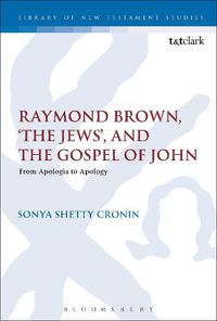 Cover image for Raymond Brown, 'The Jews,' and the Gospel of John: From Apologia to Apology