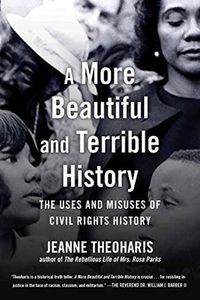 Cover image for A More Beautiful and Terrible History: The Uses and Misuses of Civil Rights History