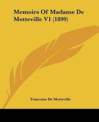 Cover image for Memoirs of Madame de Motteville V1 (1899)