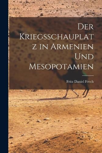 Cover image for Der Kriegsschauplatz in Armenien und Mesopotamien