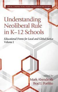 Cover image for Understanding Neoliberal Rule in K-12 Schools: Educational Fronts for Local and Global Justice