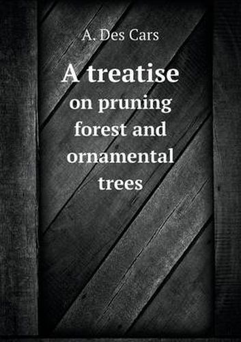 Cover image for A treatise on pruning forest and ornamental trees