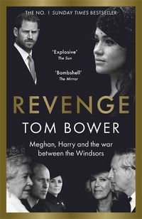 Cover image for Revenge: Meghan, Harry and the war between the Windsors.  The Sunday Times no 1 bestseller