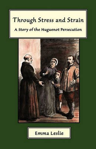 Cover image for Through Stress and Strain: A Story of the Huguenot Persecution