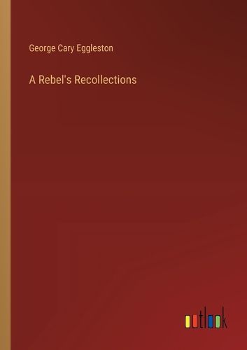 A Rebel's Recollections