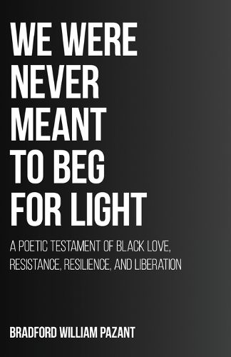 Cover image for We Were Never Meant To Beg For Light