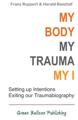 Cover image for My Body, My Trauma, My I: Constellating our intentions - exiting our traumabiography