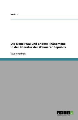 Cover image for Die Neue Frau und andere Phanomene in der Literatur der Weimarer Republik