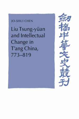 Liu Tsung-yuan and Intellectual Change in T'ang China, 773-819