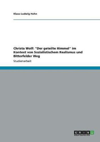 Christa Wolf: Der geteilte Himmel  im Kontext von Sozialistischem Realismus und Bitterfelder Weg