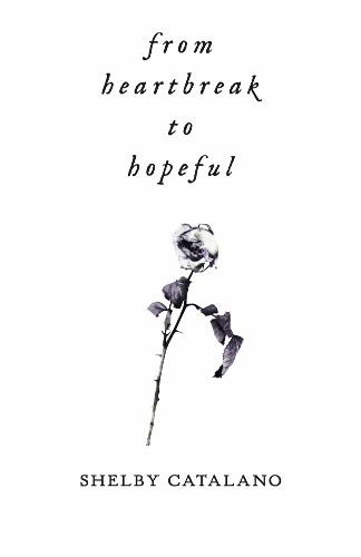 Cover image for From Heartbreak to Hopeful: A dual-sided poetry collection about rediscovering self love