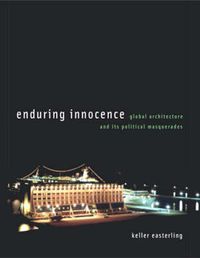 Cover image for Enduring Innocence: Global Architecture and Its Political Masquerades