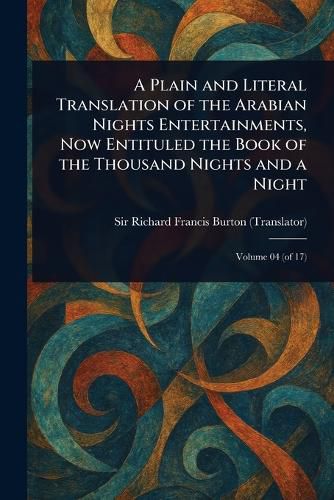 Cover image for A Plain and Literal Translation of the Arabian Nights Entertainments, Now Entituled the Book of the Thousand Nights and a Night