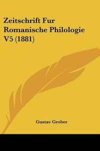 Cover image for Zeitschrift Fur Romanische Philologie V5 (1881)