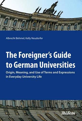 Cover image for The Foreigner"s Guide to German Universities - Origin, Meaning, and Use of Terms and Expressions in Everyday University Life