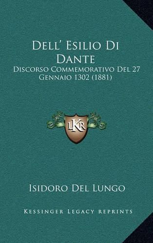 Dell' Esilio Di Dante: Discorso Commemorativo del 27 Gennaio 1302 (1881)