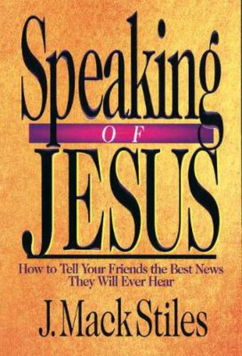 Cover image for Speaking of Jesus - How To Tell Your Friends the Best News They Will Ever Hear