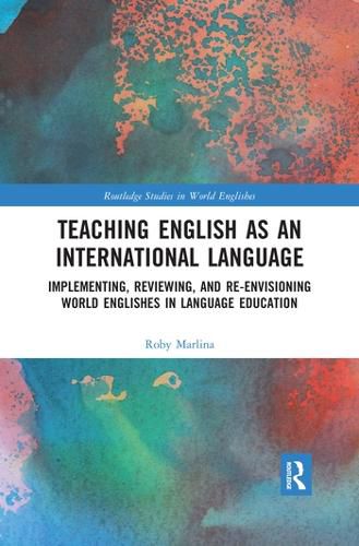 Cover image for Teaching English as an International Language: Implementing, Reviewing, and Re-Envisioning World Englishes in Language Education