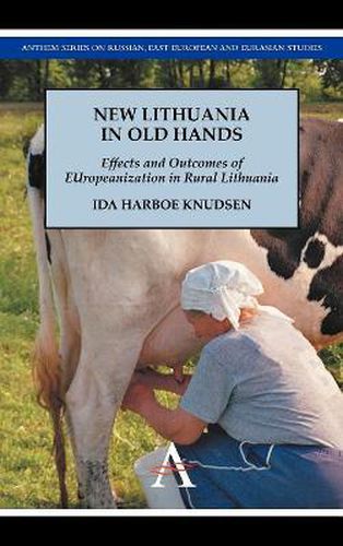 Cover image for New Lithuania in Old Hands: Effects and Outcomes of EUropeanization in Rural Lithuania