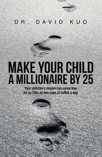 Cover image for Make Your Child A Millionaire By 25