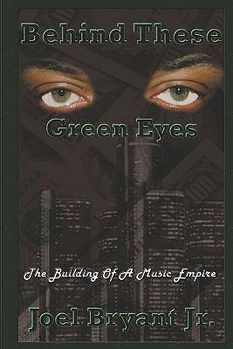 Cover image for Behind These Green Eyes: The Building Of A Music Empire