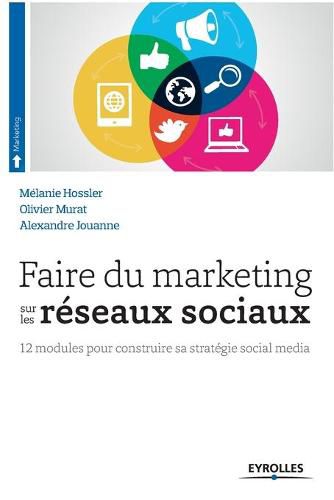 Cover image for Faire du marketing sur les reseaux sociaux: 12 modules pour construire sa strategie social media