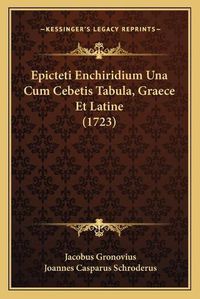 Cover image for Epicteti Enchiridium Una Cum Cebetis Tabula, Graece Et Latine (1723)