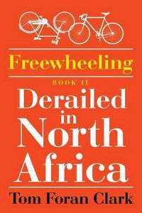 Cover image for Freewheeling: Derailed in North Africa: BOOK II