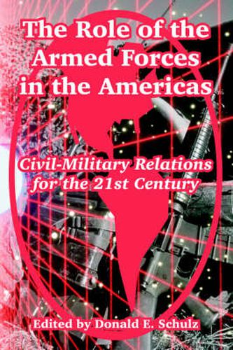 Cover image for The Role of the Armed Forces in the Americas: Civil-Military Relations for the 21st Century