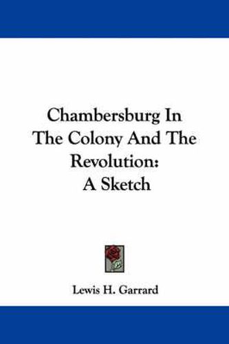 Cover image for Chambersburg in the Colony and the Revolution: A Sketch