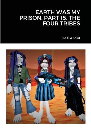 Cover image for Earth Was My Prison. Part 15. the Four Tribes