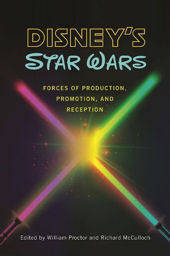 Cover image for Disney's Star Wars: Forces of Production, Promotion, and Reception