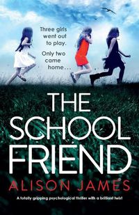 Cover image for The School Friend: A totally gripping psychological thriller with a brilliant twist