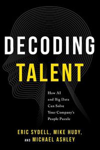 Cover image for Decoding Talent: How AI and Big Data Can Solve Your Company's People Puzzle