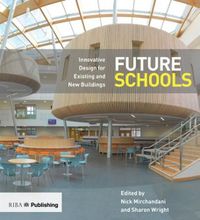 Cover image for Future Schools: Innovative Design for Existing and New Buildings