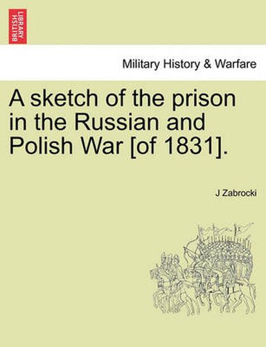 Cover image for A Sketch of the Prison in the Russian and Polish War [Of 1831].